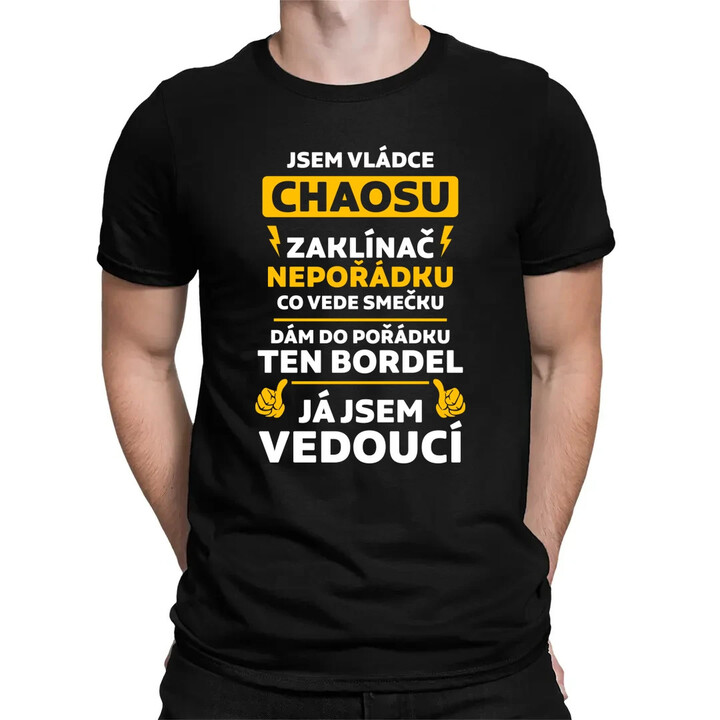 Jsem vládce chaosu  - já jsem vedoucí - pánské tričko s potiskem