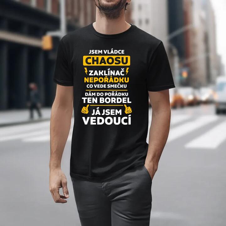 Jsem vládce chaosu  - já jsem vedoucí - pánské tričko s potiskem