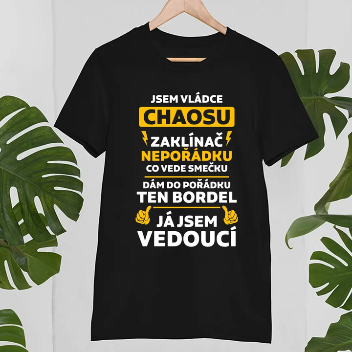 Jsem vládce chaosu  - já jsem vedoucí - pánské tričko s potiskem