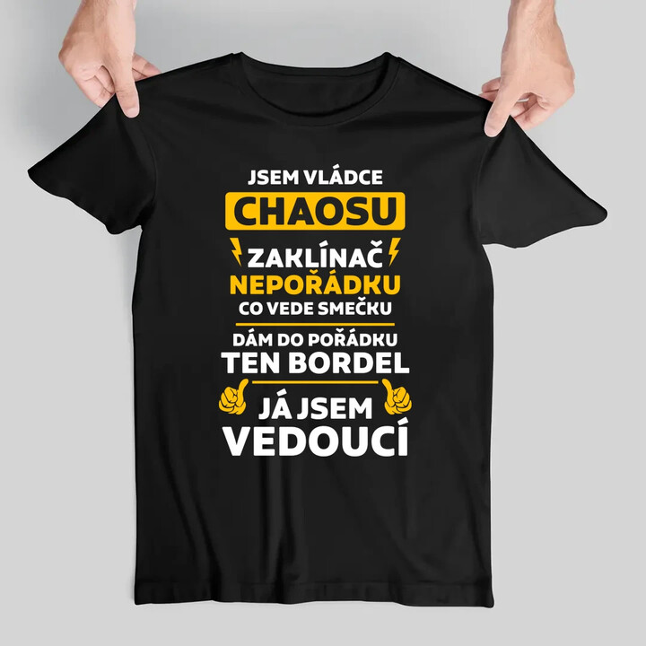 Jsem vládce chaosu  - já jsem vedoucí - pánské tričko s potiskem