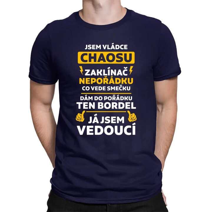 Jsem vládce chaosu  - já jsem vedoucí - pánské tričko s potiskem