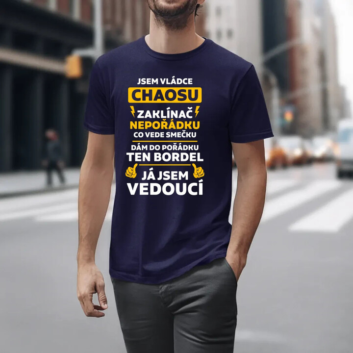 Jsem vládce chaosu  - já jsem vedoucí - pánské tričko s potiskem