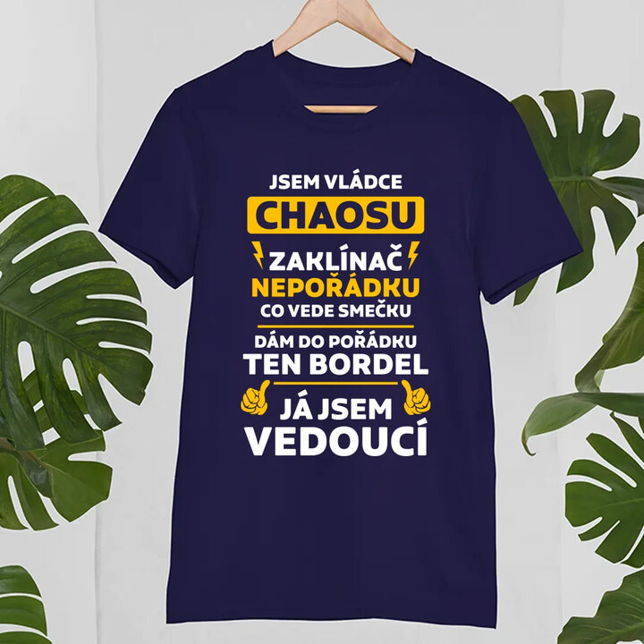 Jsem vládce chaosu  - já jsem vedoucí - pánské tričko s potiskem