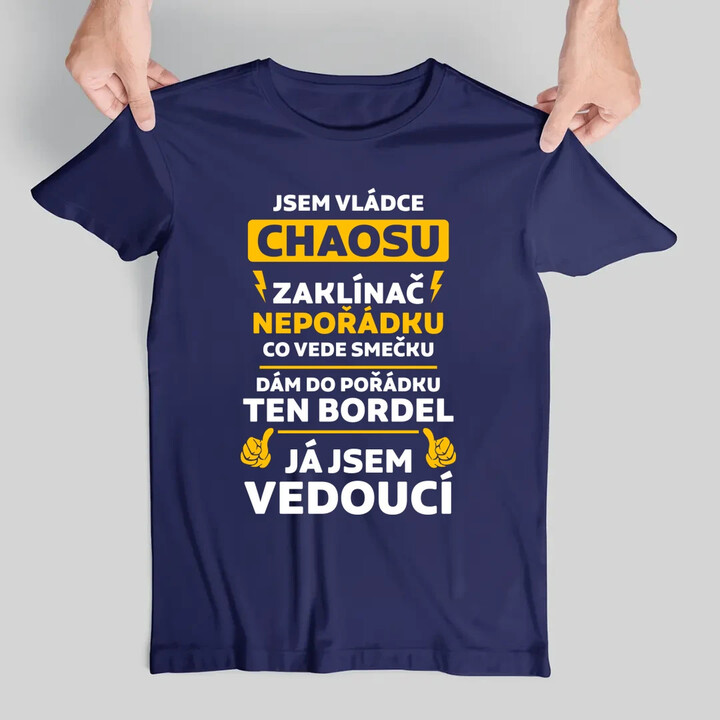 Jsem vládce chaosu  - já jsem vedoucí - pánské tričko s potiskem