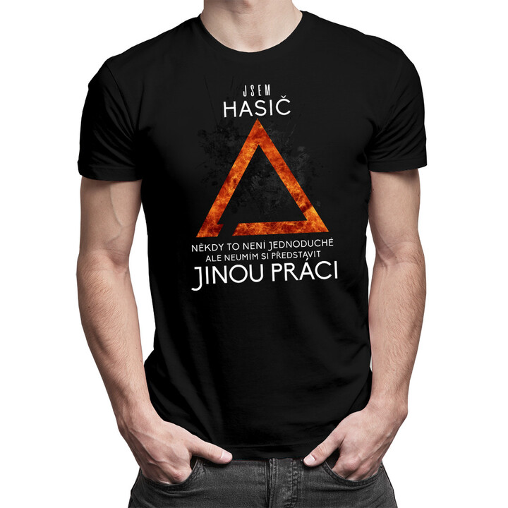 Hasič - neumím si představit jinou práci - pánské tričko s potiskem