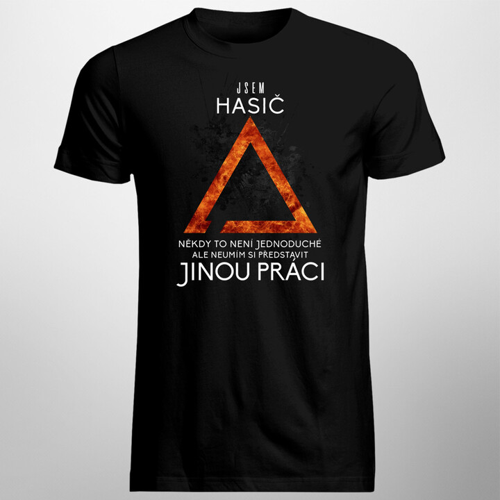 Hasič - neumím si představit jinou práci - pánské tričko s potiskem