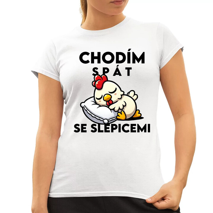 Chodím spát se slepicemi  - dámské tričko s potiskem