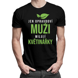 Jen opravdoví muži milují květinářky - pánské tričko s potiskem