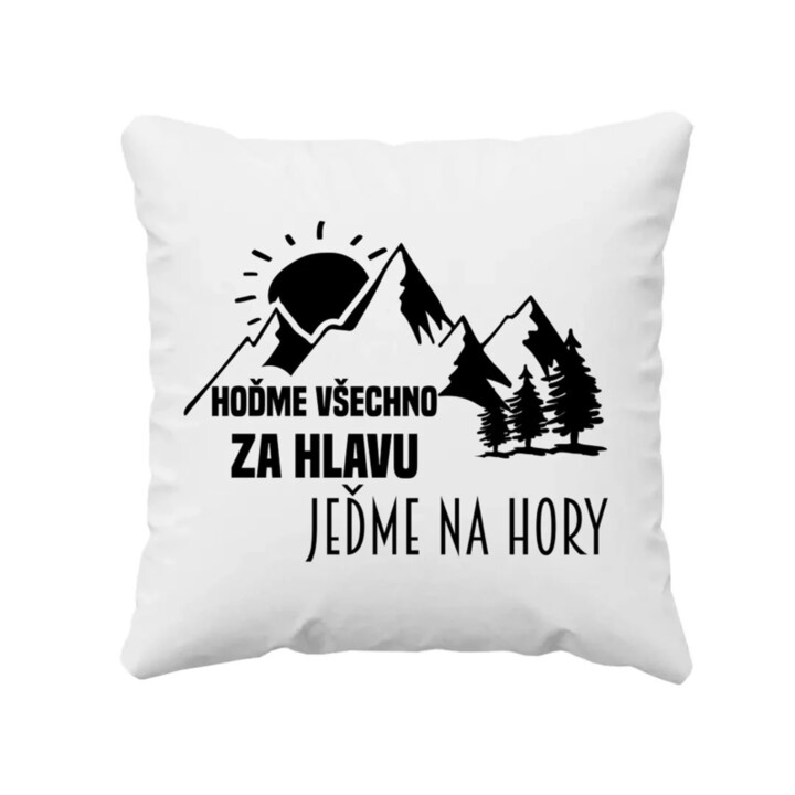 Hoďme všechno za hlavu, jeďme na hory  - polštář s potiskem