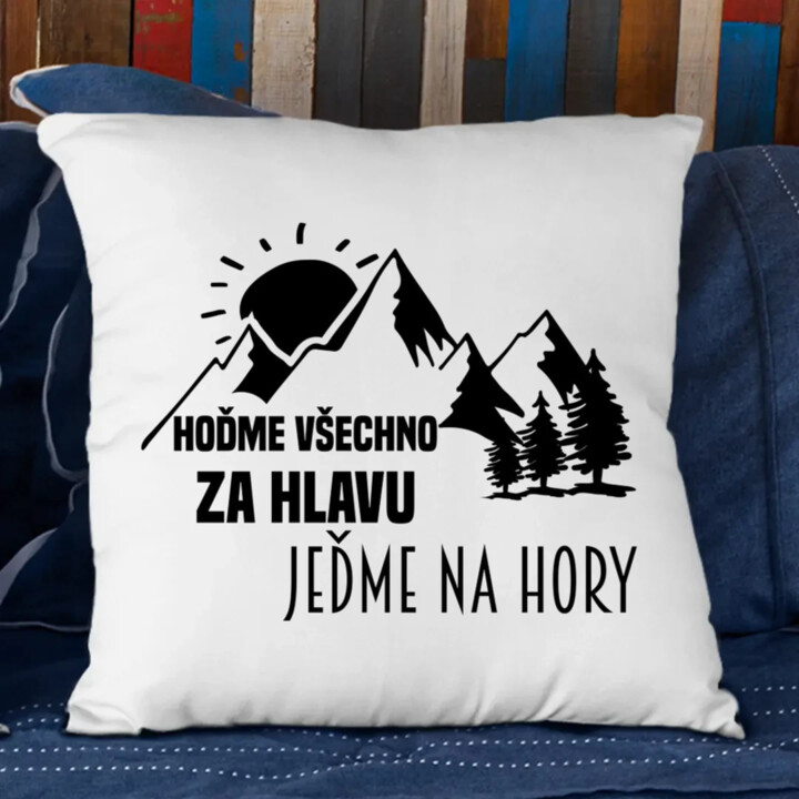 Hoďme všechno za hlavu, jeďme na hory  - polštář s potiskem