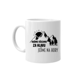 Hoďme všechno za hlavu, jeďme na hory  - hrnek s potiskem