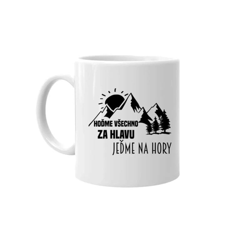 Hoďme všechno za hlavu, jeďme na hory  - hrnek s potiskem