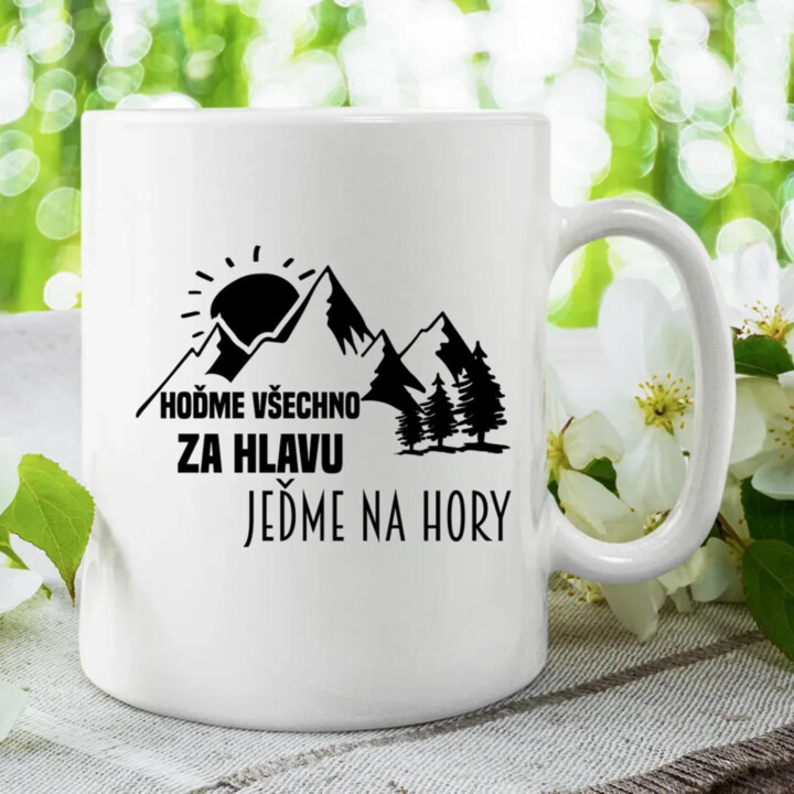 Hoďme všechno za hlavu, jeďme na hory  - hrnek s potiskem