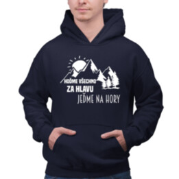 Hoďme všechno za hlavu, jeďme na hory  - pánská mikina s potiskem