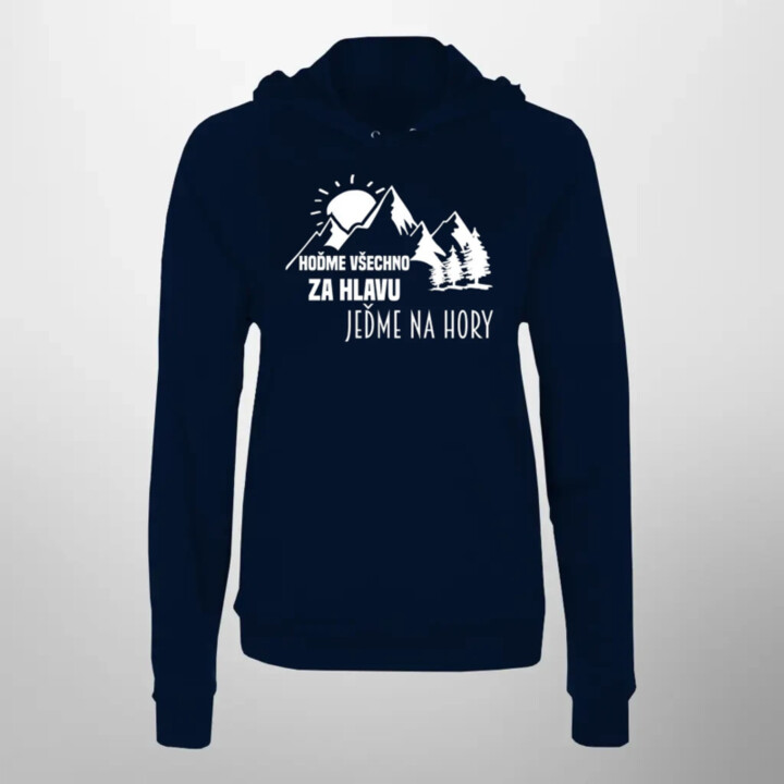Hoďme všechno za hlavu, jeďme na hory  - dámská mikina s potiskem