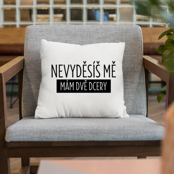 Nevyděsíš mě, mám dvě dcery - polštář s potiskem