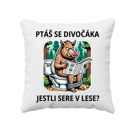 Ptáš se divočáka, jestli sere v lese? - polštář s potiskem