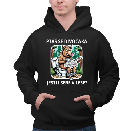 Ptáš se divočáka, jestli sere v lese? - pánská mikina s potiskem