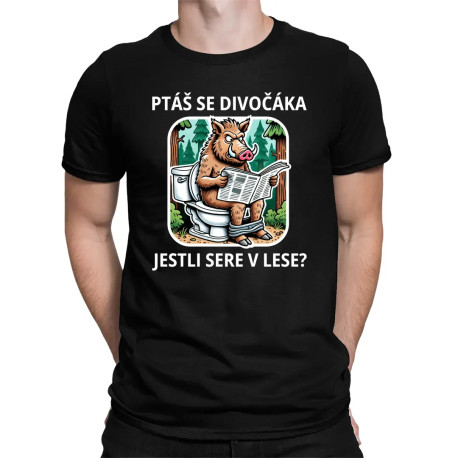 Ptáš se divočáka, jestli sere v lese? - pánské tričko s potiskem