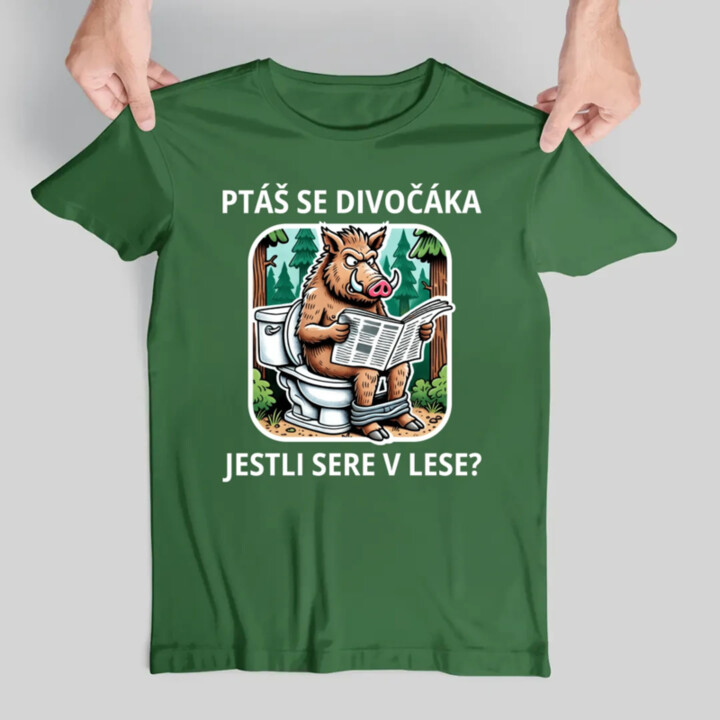Ptáš se divočáka, jestli sere v lese? - pánské tričko s potiskem