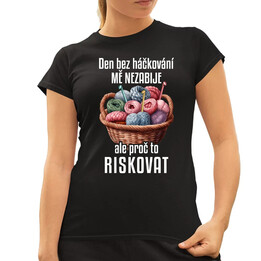 Den bez háčkování mě nezabije, ale proč to riskovat  - dámské tričko s potiskem