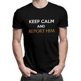 Keep calm and report him - pánské tričko s potiskem