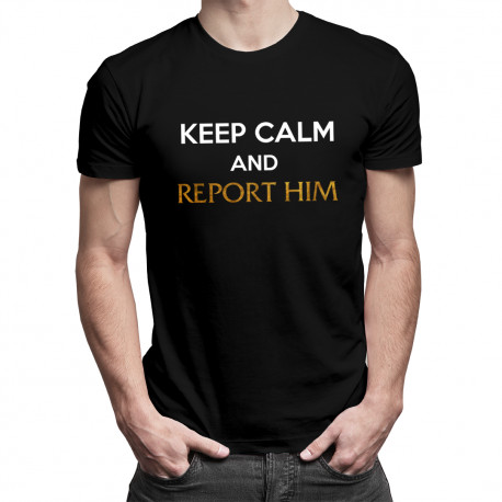 Keep calm and report him - pánské tričko s potiskem