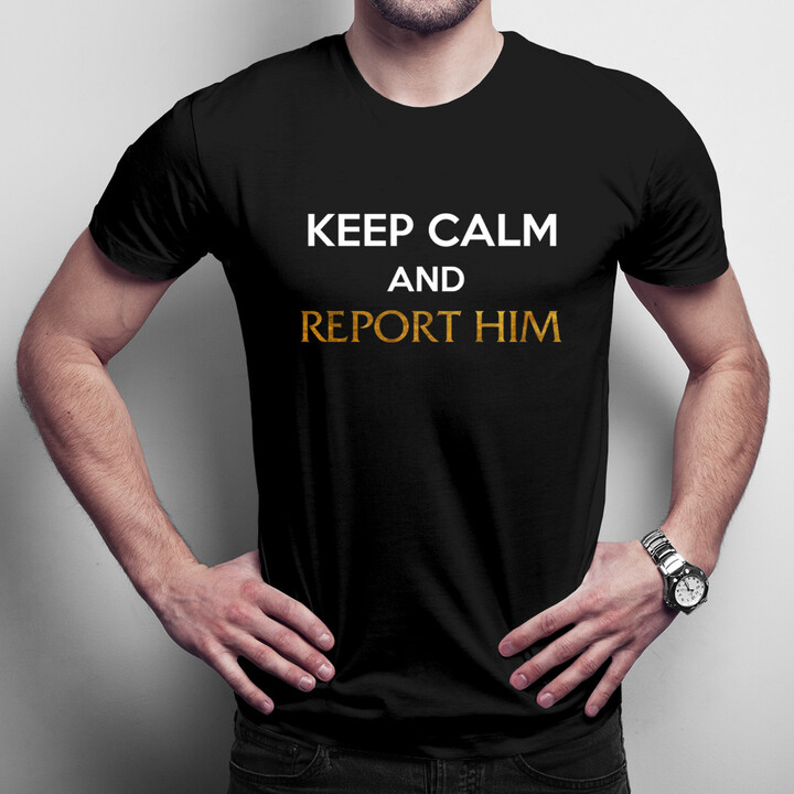 Keep calm and report him - pánské tričko s potiskem