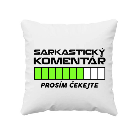 Sarkastický komentář - prosím čekejte - polštář s potiskem