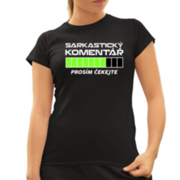 Sarkastický komentář - prosím čekejte  - dámské tričko s potiskem