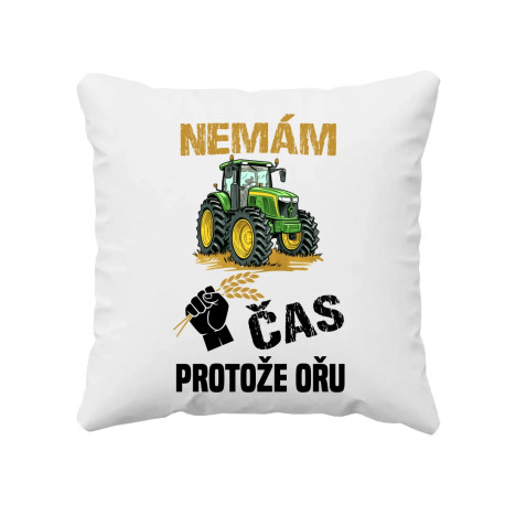 Nemám čas, protože ořu - polštář s potiskem