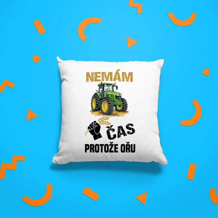 Nemám čas, protože ořu - polštář s potiskem