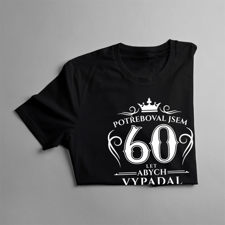60 let, abych vypadal tak dobře - pánská trička  s potiskem