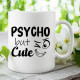 Psycho but cute - hrnek s potiskem