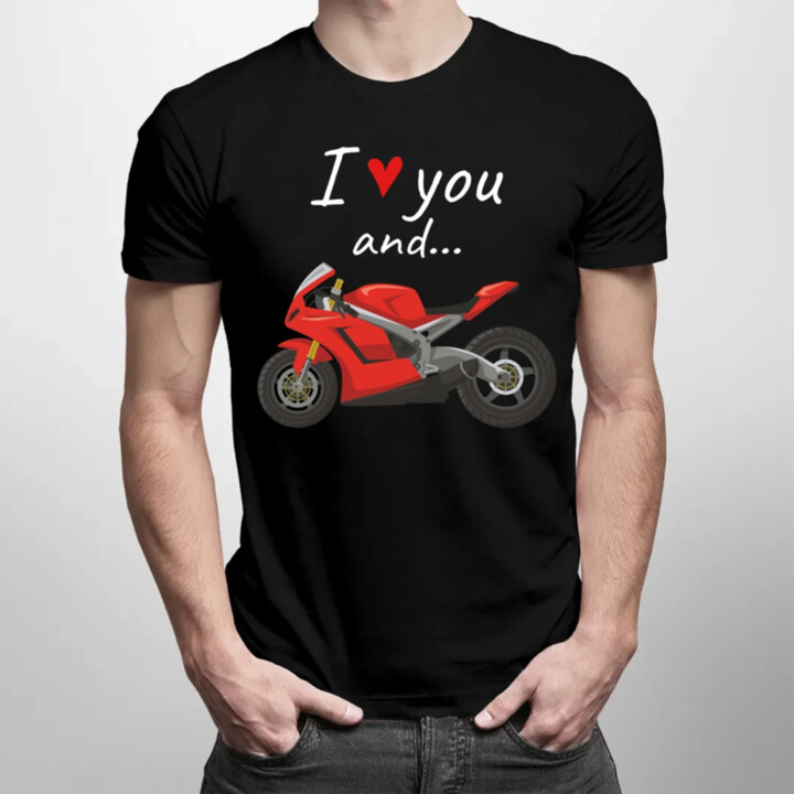 I love you and... - motocykl - pánské tričko s potiskem