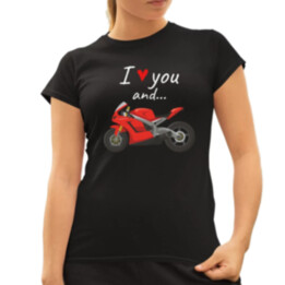 I love you and... - motocykl  - dámské tričko s potiskem