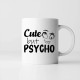 Cute but psycho - hrnek s potiskem