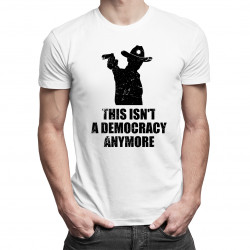 This isn't a democracy anymore - pánské tričko s potiskem