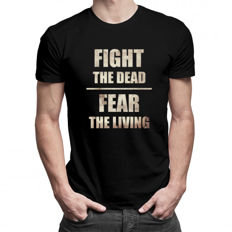Fight the dead fear the living - pánské tričko s potiskem