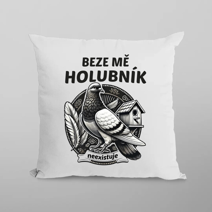 Beze mě holubník neexistuje - polštář s potiskem