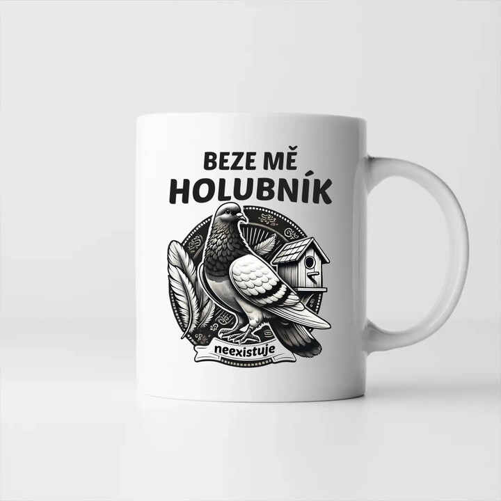 Beze mě holubník neexistuje - hrnek s potiskem