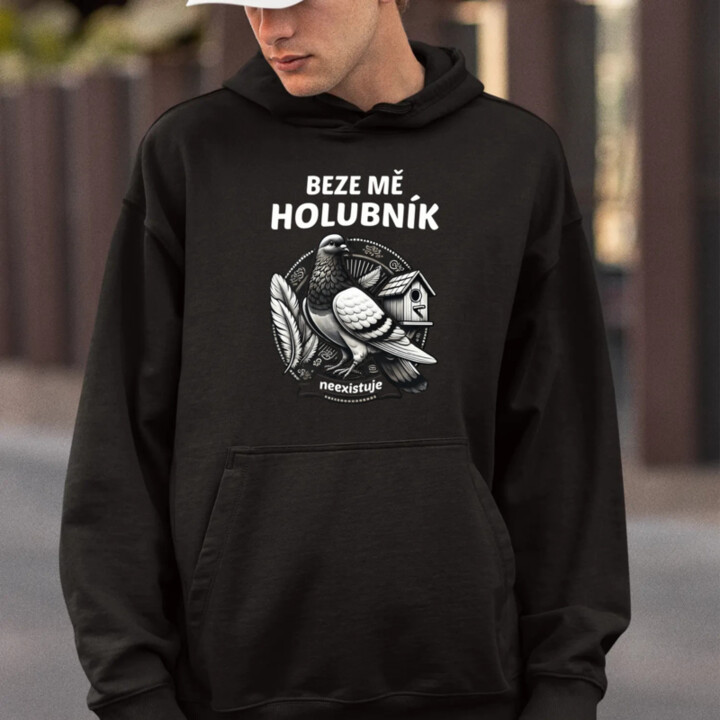 Beze mě holubník neexistuje - pánská mikina s potiskem