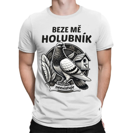 Beze mě holubník neexistuje - pánské tričko s potiskem