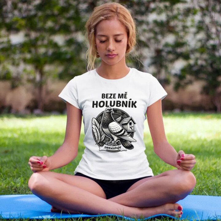 Beze mě holubník neexistuje  - dámské tričko s potiskem