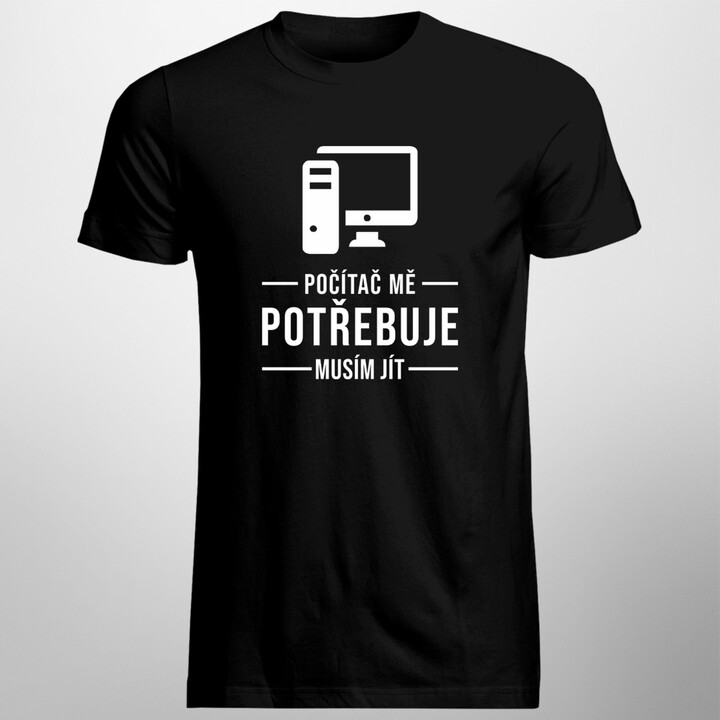 Počítač mě potřebuje, musím jít  - pánská trička  s potiskem