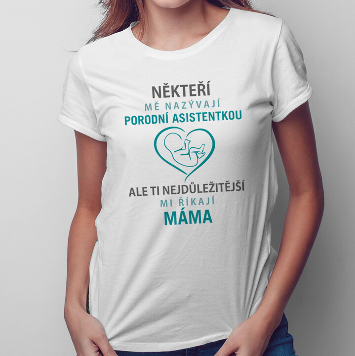 Někteří mě nazývají porodní asistentkou - dámské  tričko s potiskem