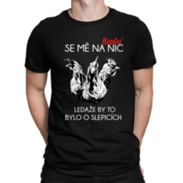 Neptej se mě na nic, ledaže by to bylo o slepicích - pánské tričko s potiskem