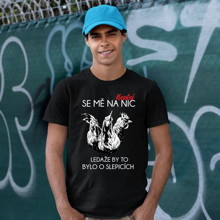 Neptej se mě na nic, ledaže by to bylo o slepicích - pánské tričko s potiskem