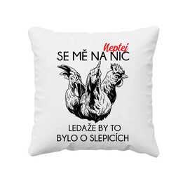Neptej se mě na nic, ledaže by to bylo o slepicích - polštář s potiskem