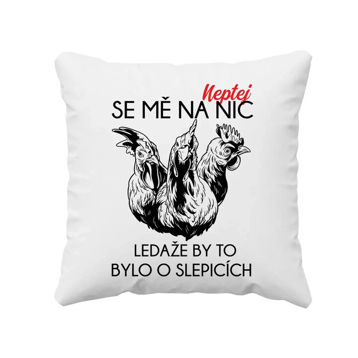 Neptej se mě na nic, ledaže by to bylo o slepicích - polštář s potiskem